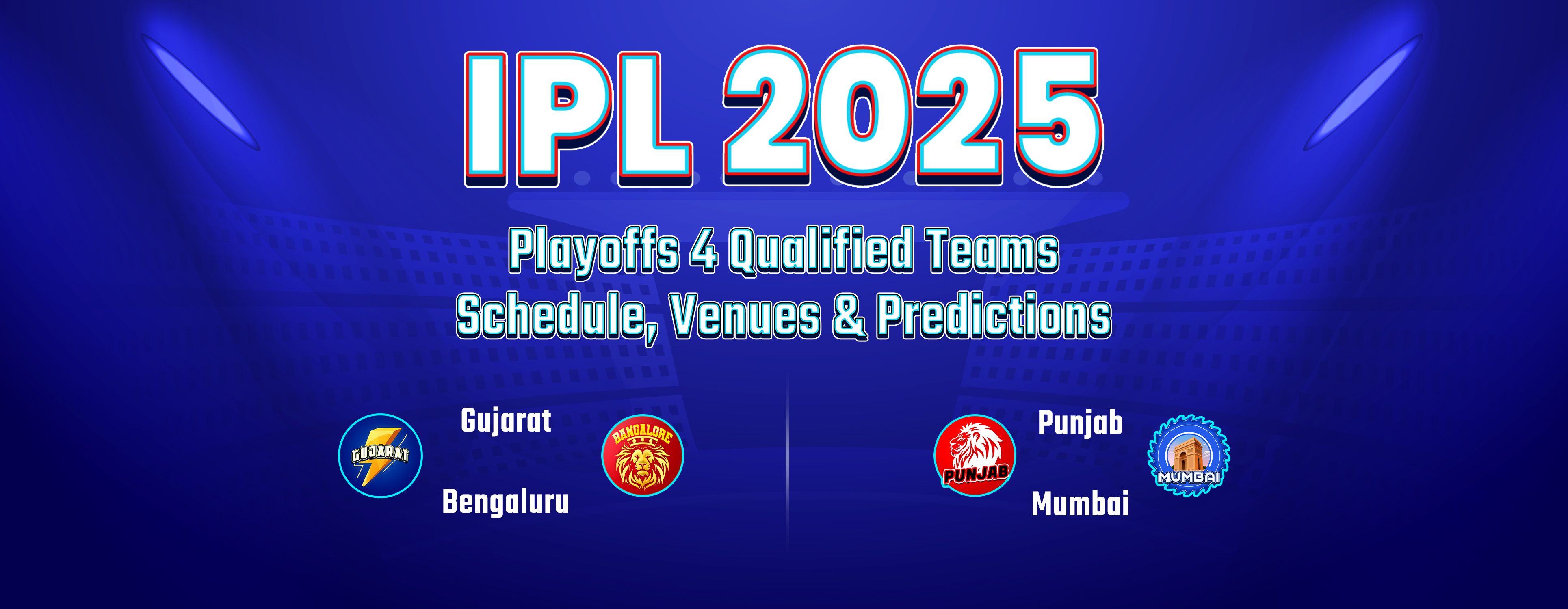 IPL 2025 Playoffs 4 Qualified Teams: Schedule, Venues & Predictions