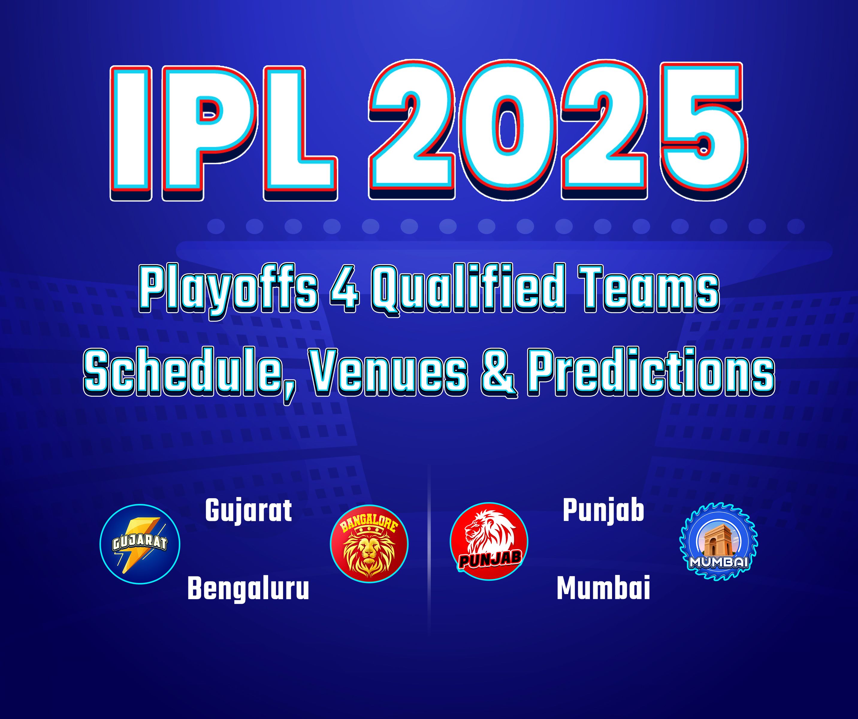 IPL 2025 Playoffs 4 Qualified Teams: Schedule, Venues & Predictions