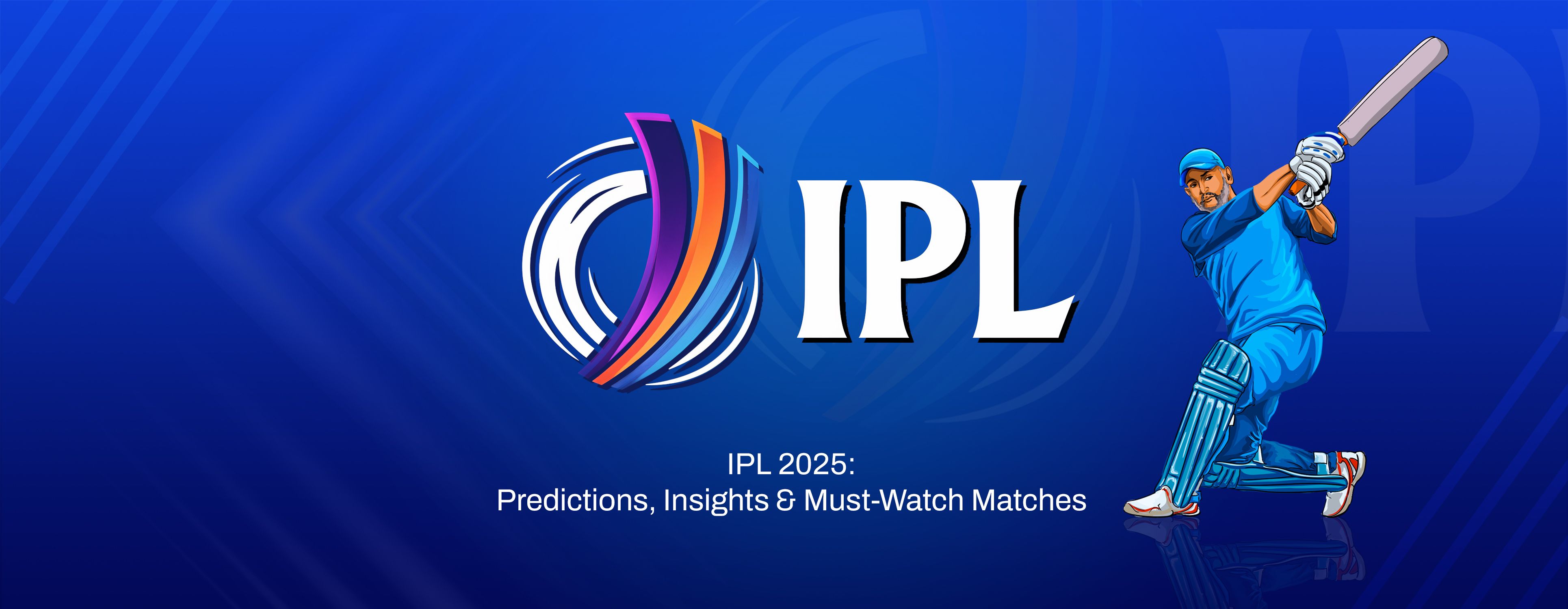 IPL 2025 Guide: Teams, Top Matches, Points Table & Final Winner Prediction